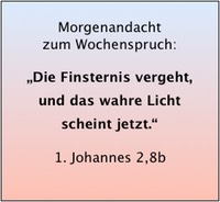 1. Joh 2,8b Die Finsternis vergeht