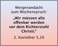 2. Kor 5,10a Wir mssen alle offenbar werden vor dem Richterstuhl Christi
