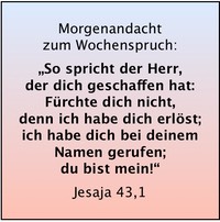Jes 43,1 Frchte dich nicht, denn ich habe dich erlst