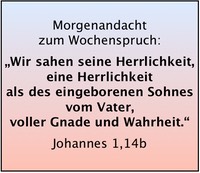 Joh 1,14b Wir sahen seine Herrlichkeit
