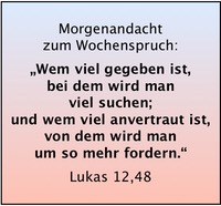 Lk 12,48 Wem viel gegeben ist
