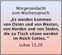 Lk 13,29 Es werden kommen von Osten und von Westen