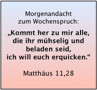 Mt 11,28 Kommt her zu mir alle