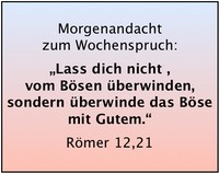 Rm 12,21 Lass dich nicht vom Bsen berwinden